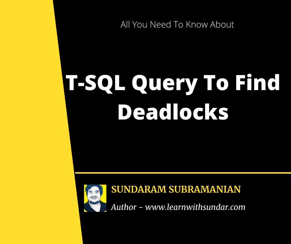 T-SQL Query To Find Deadlocks In MS SQL Server – Learn With Sundar